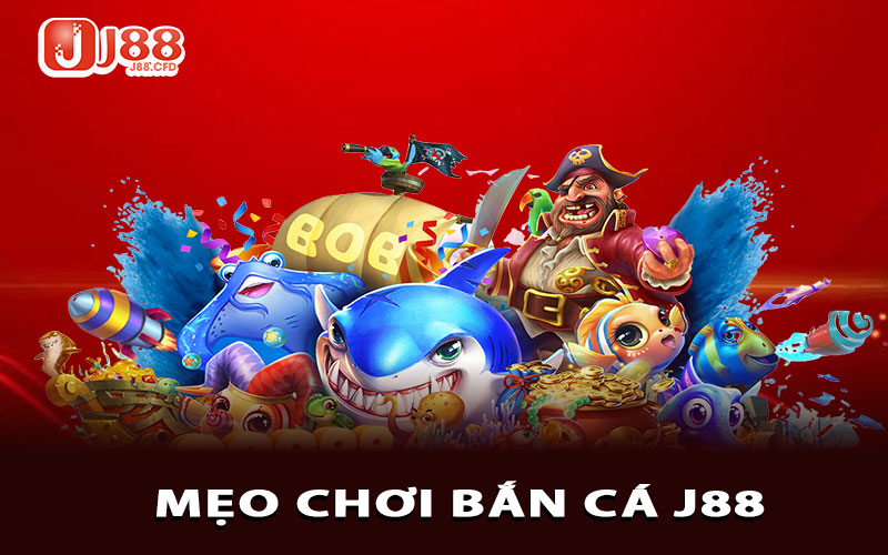 Các mẹo chơi Bắn Cá J88 dễ thắng
