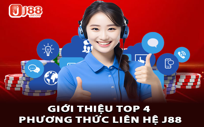 Giới thiệu top 4 phương thức liên hệ J88