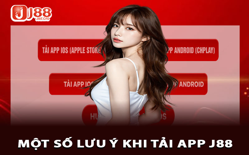 Một số lưu ý khi tải app j88