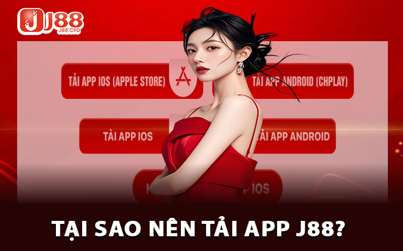 Tại sao nên tải app J88?