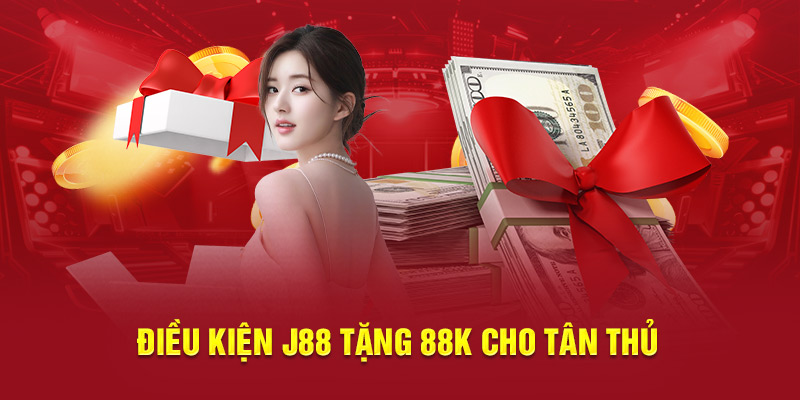 Yêu cầu bắt buộc để nhận ưu đãi J88 tặng 88K 